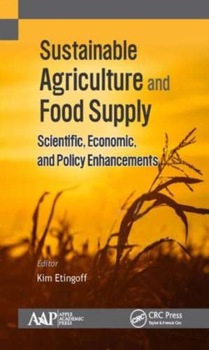 Sustainable Agriculture and Food Supply: Scientific, Economic, and Policy Enhancements de Kimberly Etingoff