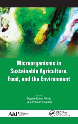 Microorganisms in Sustainable Agriculture, Food, and the Environment de Deepak Kumar Verma