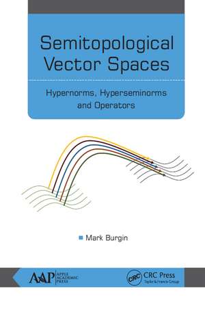 Semitopological Vector Spaces: Hypernorms, Hyperseminorms, and Operators de Mark Burgin