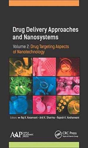 Drug Delivery Approaches and Nanosystems, Volume 2: Drug Targeting Aspects of Nanotechnology de Raj K. Keservani