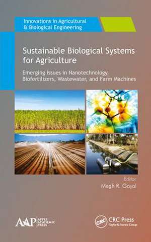 Sustainable Biological Systems for Agriculture: Emerging Issues in Nanotechnology, Biofertilizers, Wastewater, and Farm Machines de Megh R. Goyal