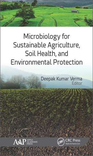 Microbiology for Sustainable Agriculture, Soil Health, and Environmental Protection de Deepak Kumar Verma