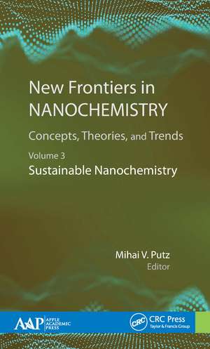 New Frontiers in Nanochemistry: Concepts, Theories, and Trends: Volume 3: Sustainable Nanochemistry de Mihai Putz