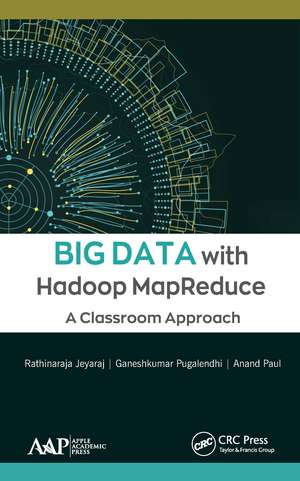 Big Data with Hadoop MapReduce: A Classroom Approach de Rathinaraja Jeyaraj