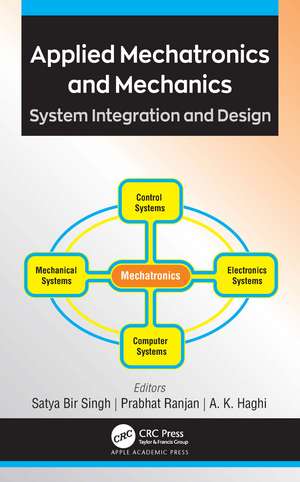 Applied Mechatronics and Mechanics: System Integration and Design de Satya Bir Singh