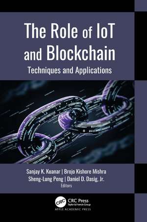 The Role of IoT and Blockchain: Techniques and Applications de Sanjay K. Kuanar