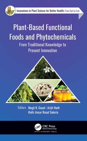 Plant-Based Functional Foods and Phytochemicals: From Traditional Knowledge to Present Innovation de Megh R. Goyal