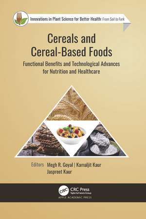 Cereals and Cereal-Based Foods: Functional Benefits and Technological Advances for Nutrition and Healthcare de Megh R. Goyal