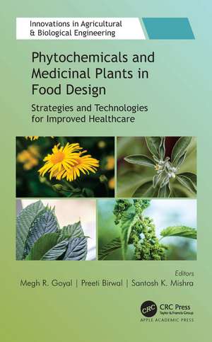 Phytochemicals and Medicinal Plants in Food Design: Strategies and Technologies for Improved Healthcare de Megh R. Goyal