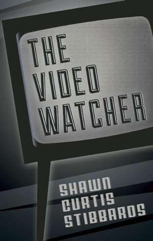 The Video Watcher de Shawn Curtis Stibbards