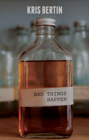 Bad Things Happen de Kris Bertin