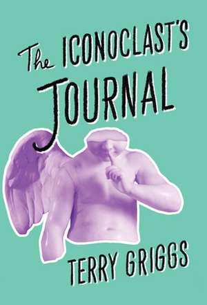 The Iconoclast's Journal de Terry Griggs