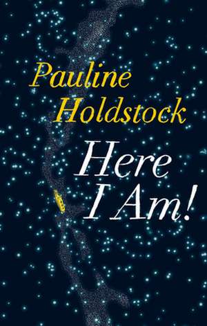 Here I Am! de Pauline Holdstock