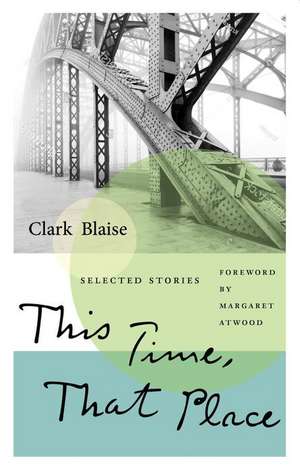 This Time, That Place de Clark Blaise