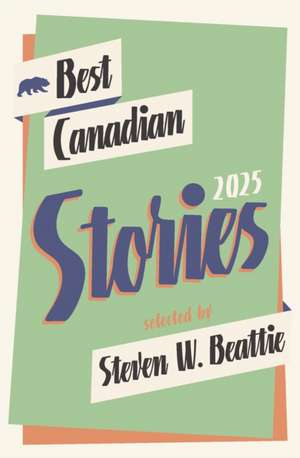 Best Canadian Stories 2025 de Steven W Beattie