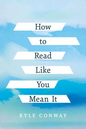 How to Read Like You Mean It de Kyle Conway