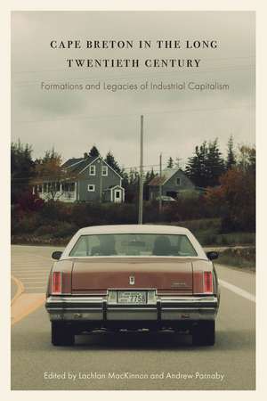 Cape Breton in the Long Twentieth Century – Formations and Legacies of Industrial Capitalism de Andrew Parnaby