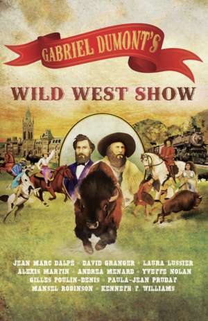 Gabriel Dumont's Wild West Show de Kenneth T. Williams