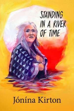 Standing in a River of Time de Jonina Kirton