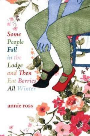 Some People Fall in the Lodge and Then Eat Berries All Winter de Annie Ross