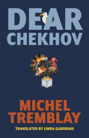 Dear Chekhov de Michel Tremblay