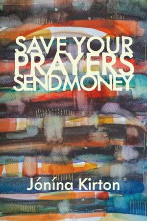 Save Your Prayers - Send Money de Jónína Kirton