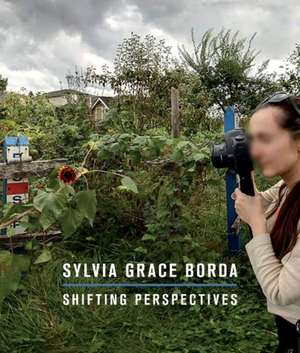 Sylvia Grace Borda: Shifting Perspectives de Jordan Strom