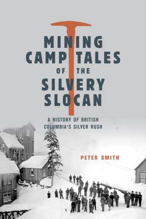 Mining Camp Tales of the Silvery Slocan de Peter Smith