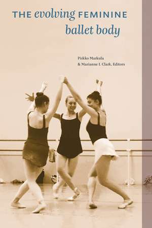 The Evolving Feminine Ballet Body de Pirkko Markula