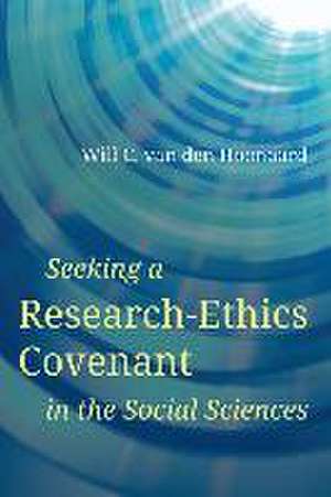 Seeking a Research-Ethics Covenant in the Social Sciences de Will C. van den van den Hoonaard