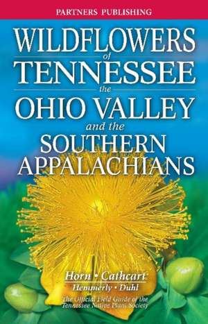 Wildflowers of Tennessee: The Ohio Valley and the Southern Appalachians de Dennis Horn