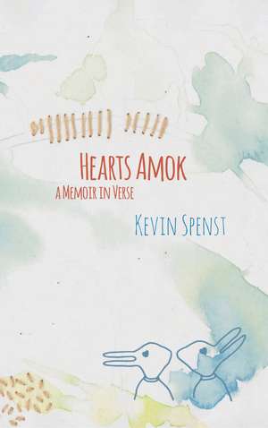 Hearts Amok: A Memoir in Verse de Kevin Spenst