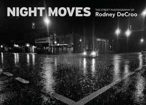 Night Moves: The Street Photography of Rodney DeCroo de Rodney DeCroo