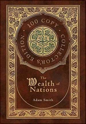 The Wealth of Nations (100 Copy Collector's Edition) de Adam Smith