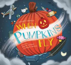 When Pumpkins Fly de Margaret Lawrence