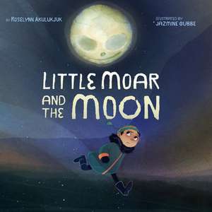 Little Moar and the Moon de Roselynn Akulukjuk