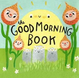 The Good Morning Book de Lori Joy Smith