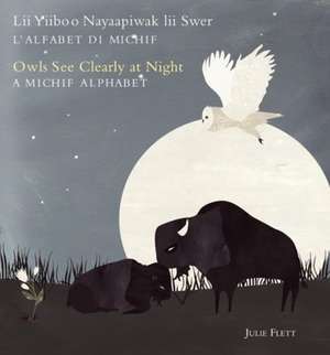 Owls See Clearly at Night/LII Yiiboo Nayaapiwak LII Swer de Julie Flett