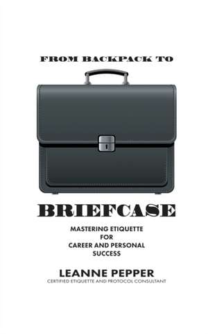 From Backpack to Briefcase de Leanne Pepper