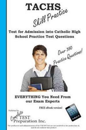 Tachs Skill Practice!: Test for Admissions Into Catholic High School Practice Test Questions de Complete Test Preparation Inc.