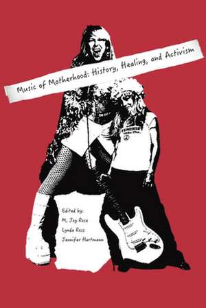 Music of Motherhood: History, Healing, Activism de Rose M. Joy