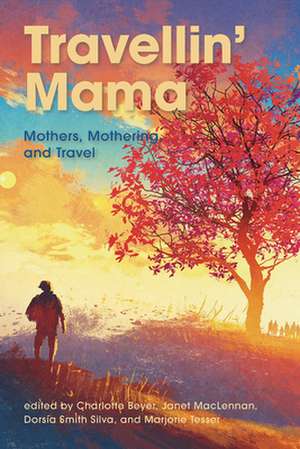 Travellin Mama Mothers, Mothering and Travel de Charlotte Beyer