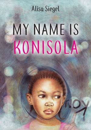 My Name Is Konisola de Alisa Siegel