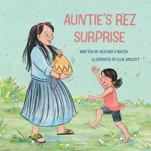 Auntie's Rez Surprise de Heather O'Watch