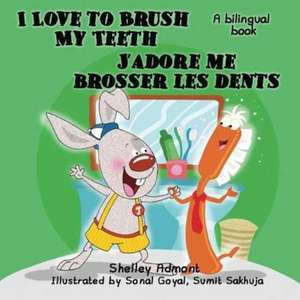 I Love to Brush My Teeth J'adore me brosser les dents de Shelley Admont