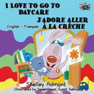 I Love to Go to Daycare J'adore aller à la crèche de Shelley Admont