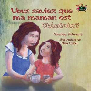 Vous saviez que ma maman est géniale? de Shelley Admont