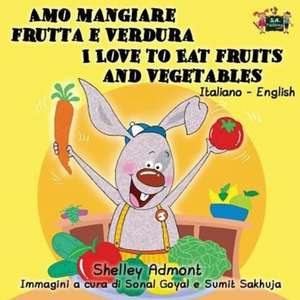 Amo mangiare frutta e verdura I Love to Eat Fruits and Vegetables de Shelley Admont