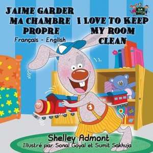 J'aime garder ma chambre propre I Love to Keep My Room Clean de Shelley Admont