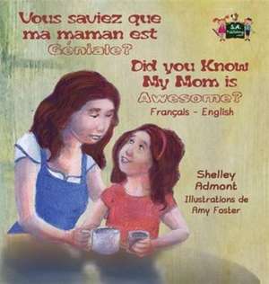 Vous saviez que ma maman est genial ? Did You Know My Mom is Awesome? de Shelley Admont